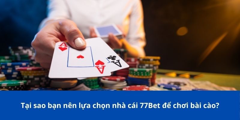 Bài Cào 77Bet – Trải Nghiệm Đỉnh Cao Tại Nhà Cái Uy Tín 4 Tại sao bạn nên lựa chọn nhà cái 77Bet để chơi bài cào?