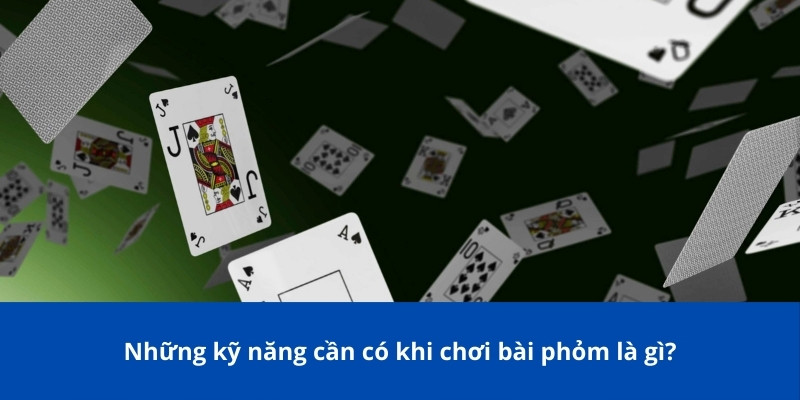 Bài Phỏm Là Gì? Tìm Hiểu Trò Chơi Phỏm Truyền Thống 77Bet 3 Những kỹ năng cần có khi chơi bài phỏm là gì?